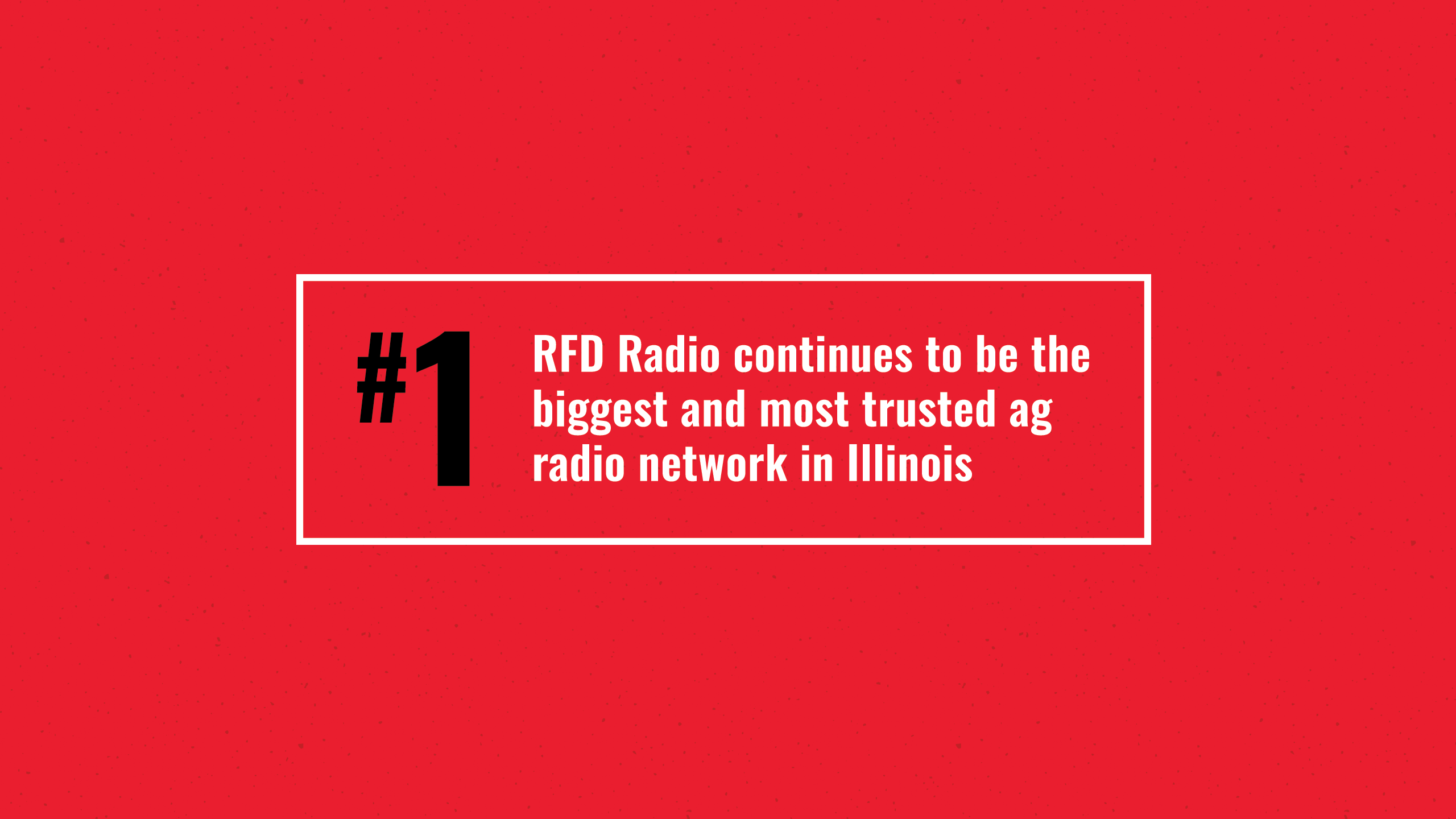 A red speckled background with a white box outlining text and a number 1. Text reads RFD radio continues to be the biggest and most trusted ag radio network in Illinois. 