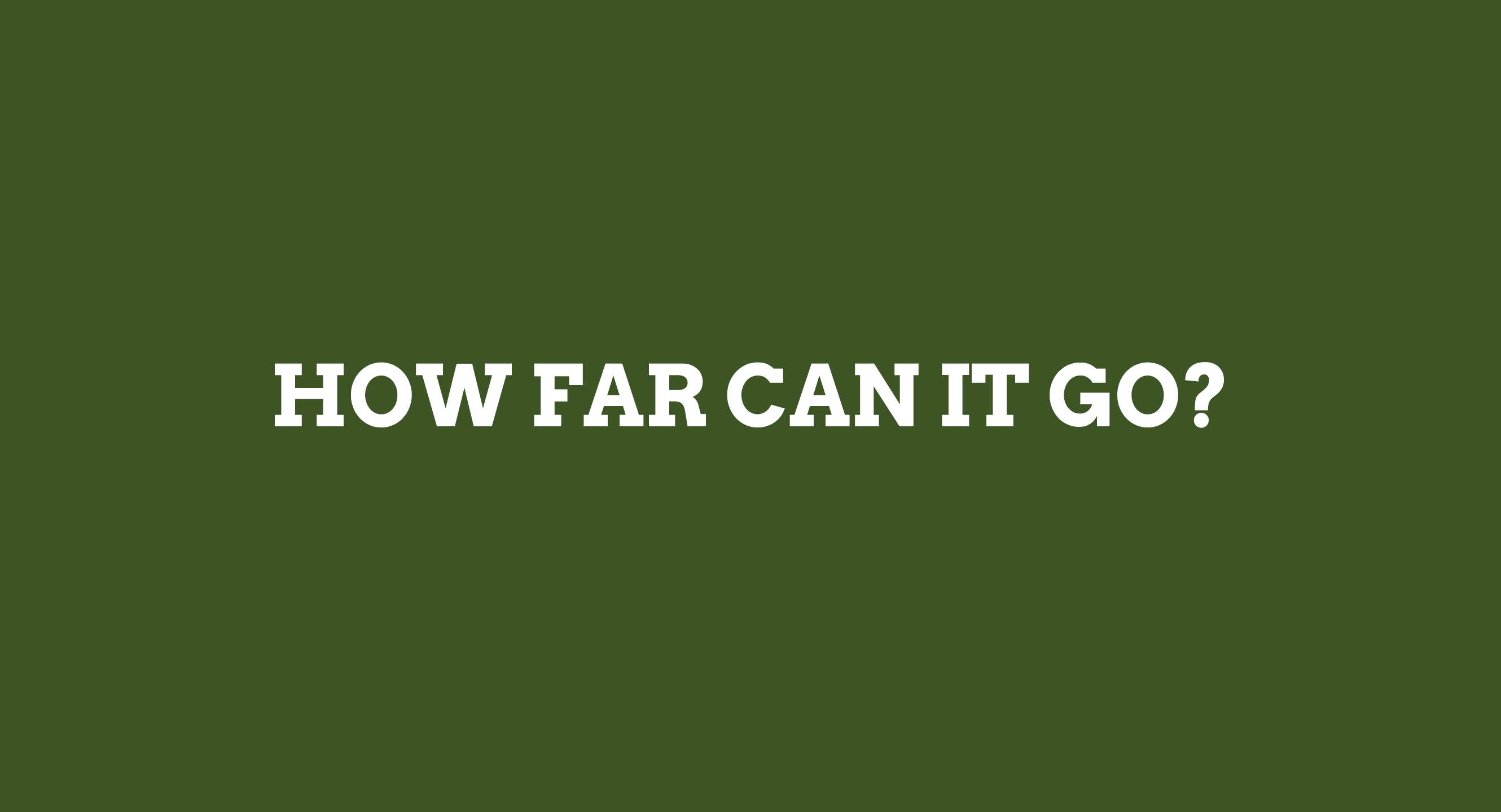 How far can it go written in white on a dark green background.